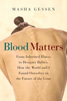 Blood Matters: A Journey Along the Genetic Frontier Blood Matters: A Journey Along the Genetic Frontier