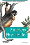 Ambient Findability by Peter Morville Ambient Findability by Peter Morville