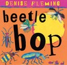 Beetle Bop by Denise Fleming Beetle Bop by Denise Fleming