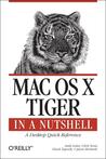 Mac OS X Tiger in a Nutshell: A Desktop Quick Reference Mac OS X Tiger in a Nutshell: A Desktop Quick Reference