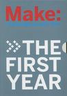 Make: The First Year Make: The First Year