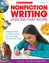 Nonfiction Writing Lessons That Work: Engaging Ways to Help Students Plan and Write Informational Texts Nonfiction Writing Lessons That Work: Engaging Ways to Help Students Plan and Write Informational Texts