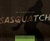 In Search of Sasquatch In Search of Sasquatch