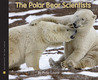 The Polar Bear Scientists The Polar Bear Scientists