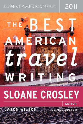The Best American Travel Writing 2011 by Sloane Crosley