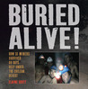 Buried Alive!: How 33 Miners Survived 69 Days Deep Under the Chilean Desert Buried Alive!: How 33 Miners Survived 69 Days Deep Under the Chilean Desert