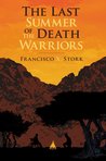 The Last Summer of the Death Warriors by Francisco X. Stork The Last Summer of the Death Warriors by Francisco X. Stork