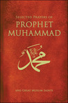 Selected Prayers of Prophet Muhammad and Great Muslim Saints