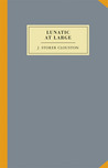 The Lunatic at Large by J. Storer Clouston