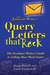 The Renegade Writer's Query Letters That Rock: The Freelance Writer's Guide to Selling More Work Faster