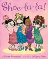 Shoe-La-La! by Karen Beaumont Shoe-La-La! by Karen Beaumont