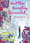 And Then Everything Unraveled by Jennifer Sturman And Then Everything Unraveled by Jennifer Sturman