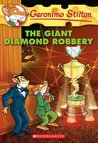 The Giant Diamond Robbery by Geronimo Stilton The Giant Diamond Robbery by Geronimo Stilton