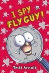 I Spy Fly Guy! by Tedd Arnold I Spy Fly Guy! by Tedd Arnold