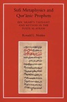 Sufi Metaphysics and Quranic Prophets: Ibn 'Arabi's Thought and Method in the Fusus al-Hikam