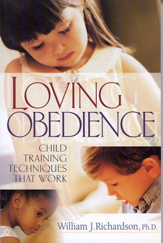 Loving Obedience: Child Training Techniques that Work William Richardson
