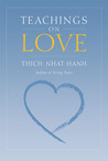 Teachings on Love by Thich Nhat Hanh Teachings on Love by Thich Nhat Hanh