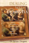 Dealing with Dementia: A Guide to Alzheimer's Disease and Other Dementias Dealing with Dementia: A Guide to Alzheimer's Disease and Other Dementias