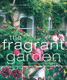 The Fragrant Garden: Growing and Using Scented Plants The Fragrant Garden: Growing and Using Scented Plants