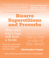 Bizarre Superstitions: The World's Wackiest Proverbs, Rituals and Beliefs Bizarre Superstitions: The World's Wackiest Proverbs, Rituals and Beliefs
