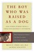 The Boy Who Was Raised as a Dog: And Other Stories from a Child Psychiatrist's Notebook-- What Traumatized Children Can Teach Us About Loss, Love, and Healing (ebook)