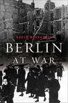 Berlin at War by Roger Moorhouse Berlin at War by Roger Moorhouse