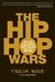The Hip Hop Wars: What We Talk About When We Talk About Hip Hop--and Why It Matters