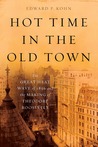 Hot Time in the Old Town by Edward P. Kohn Hot Time in the Old Town by Edward P. Kohn