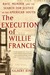 The Execution of Willie Francis by Gilbert King The Execution of Willie Francis by Gilbert King