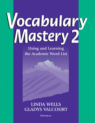 Vocabulary Mastery 2: Using and Learning the Academic Word List Linda Diane Wells Vocabulary Mastery 2: Using and Learning the Academic Word List Linda Diane Wells