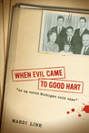 When Evil Came to Good Hart When Evil Came to Good Hart