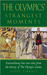 The Olympics' Strangest Moments: Extraordinary But True Tales from the History of the Olympic Games