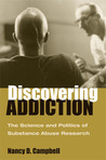 Discovering Addiction: The Science and Politics of Substance Abuse Research Discovering Addiction: The Science and Politics of Substance Abuse Research