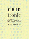 Chic Ironic Bitterness Chic Ironic Bitterness