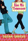 Kiss Me Tomorrow by Susan Richards Shreve Kiss Me Tomorrow by Susan Richards Shreve