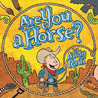 Are You A Horse? by Andy Rash Are You A Horse? by Andy Rash