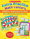 Extra Practice Math Centers: Addition, Subtraction & More: Dozens of Highly Engaging Story-Problem Mats, Puzzles, and Board and Card Games-Teacher-Created and Student-Tested