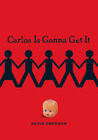 Carlos Is Gonna Get It Carlos Is Gonna Get It