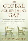 The Global Achievement Gap by Tony Wagner The Global Achievement Gap by Tony Wagner