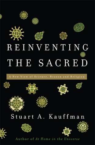 Reinventing the Sacred by Stuart A. Kauffman Reinventing the Sacred by Stuart A. Kauffman