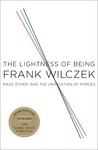 The Lightness of Being by Frank Wilczek The Lightness of Being by Frank Wilczek