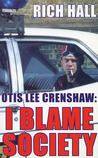 Otis Lee Crenshaw: I Blame Society Otis Lee Crenshaw: I Blame Society