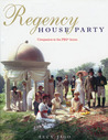 Regency House Party: Companion to the PBS Series Regency House Party: Companion to the PBS Series