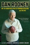 Dan Rooney: My 75 Years With the Pittsburgh Steelers and the NFL Dan Rooney: My 75 Years With the Pittsburgh Steelers and the NFL