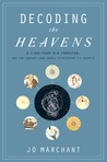 Decoding the Heavens: A 2,000-Year-Old Computer and the Century-Long Search to Discover Its Secrets