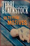 Ulterior Motives by Terri Blackstock Ulterior Motives by Terri Blackstock