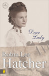 Dear Lady by Robin Lee Hatcher Dear Lady by Robin Lee Hatcher