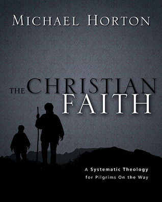 The Christian Faith by Michael S. Horton