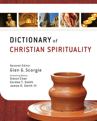 Dictionary of Christian Spirituality by Glen G. Scorgie