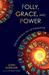Folly, Grace, and Power by John Koessler Folly, Grace, and Power by John Koessler